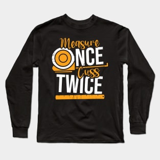 Measure Once Cuss Twice Long Sleeve T-Shirt